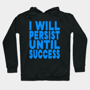 I will persist until success Hoodie